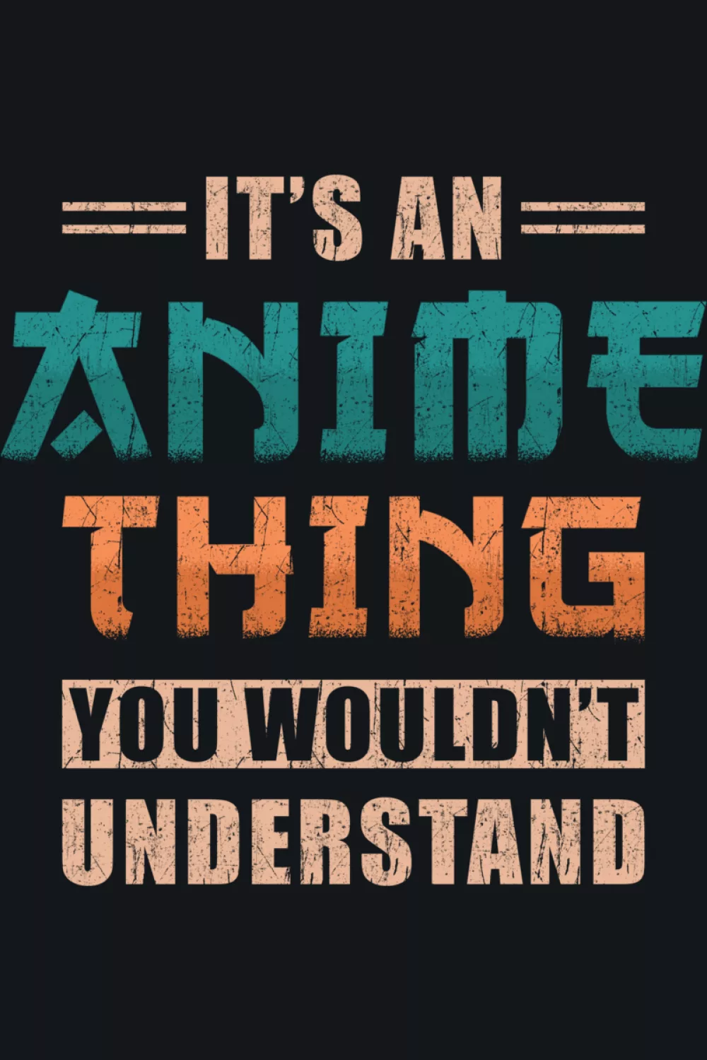 Brush style typography with It's an anime thing you would not understand phrase for graphic text fans