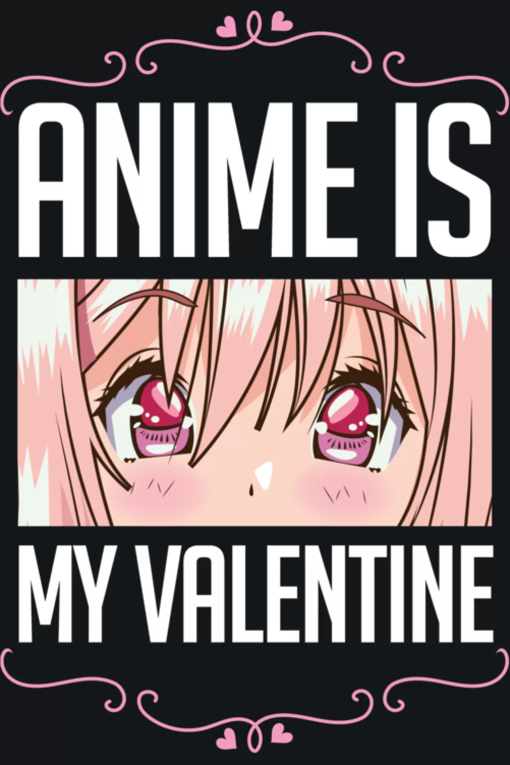 ornate frame style with anime eyes and anime is my valentine text for a dramatic, elegant vibe