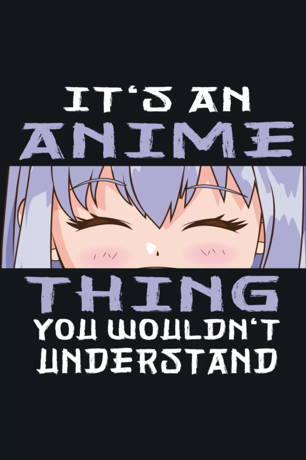 Relaxed anime character with closed eyes above It's an anime thing you would not understand phrase for calm moods