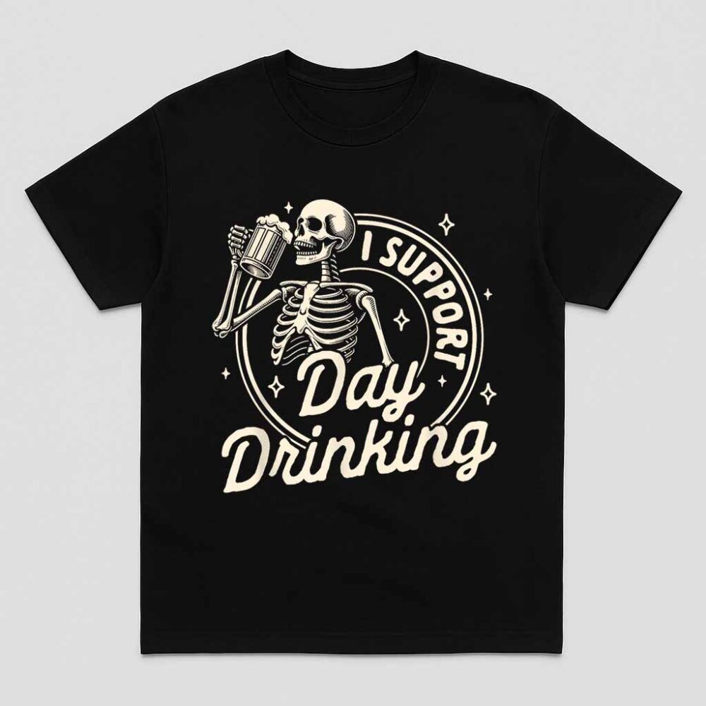 Beer Lover Drinking Party Skeleton I Support Day Drinking Shirt