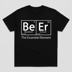 Beer The Essential Element Geeky Periodic Table Chemistry Shirt