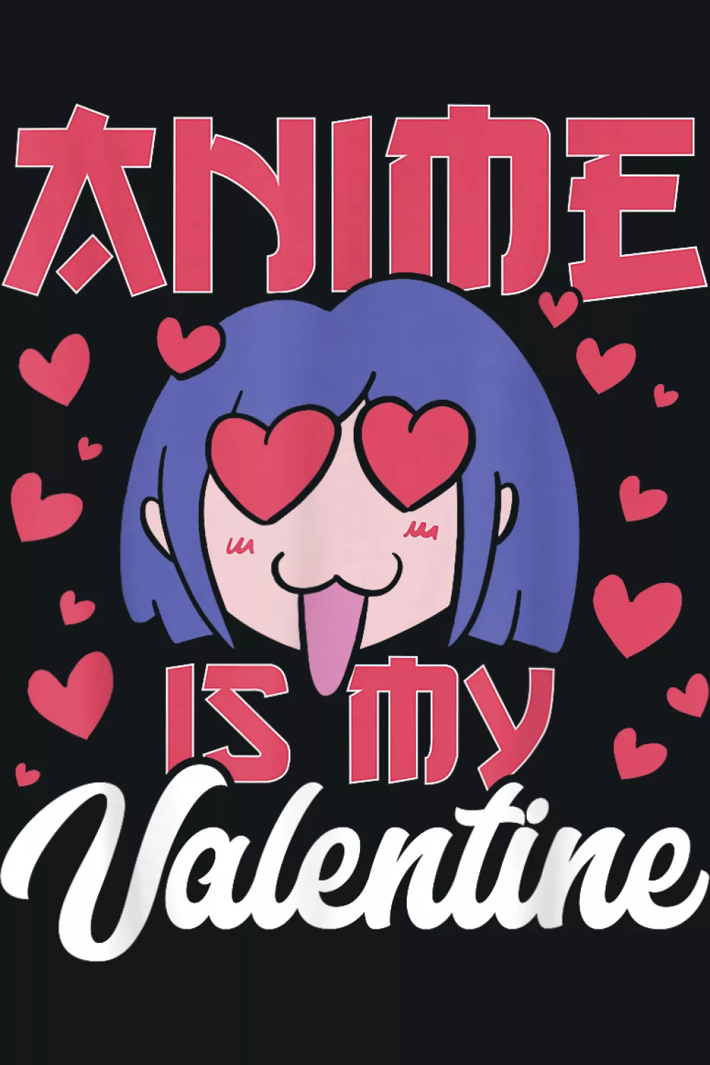 anime is my valentine shirt design ideas with a cute character face, heart details, and bold lettering on a dark background
