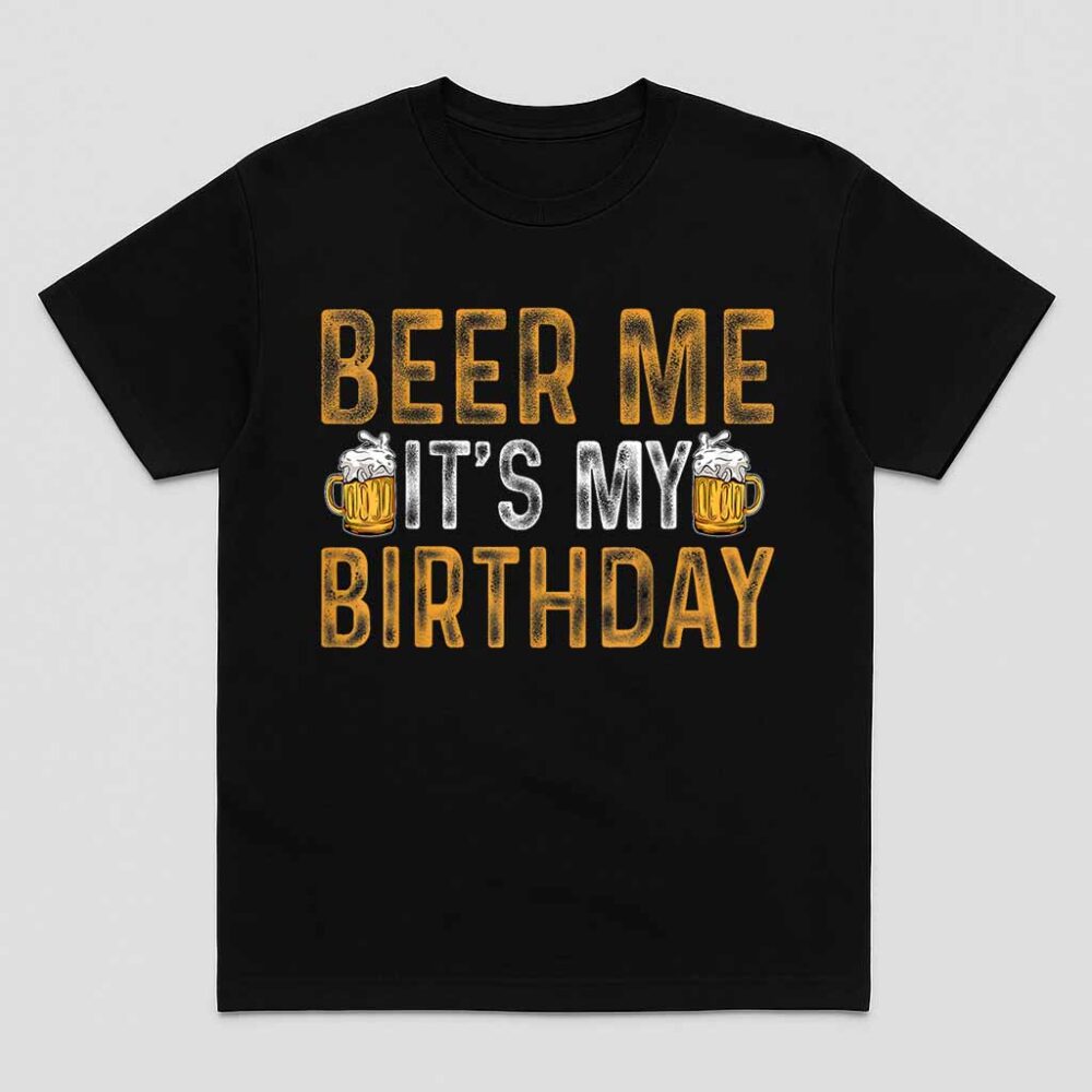 Funny Party Drinking Beer Beer Me It’s My Birthday Shirt