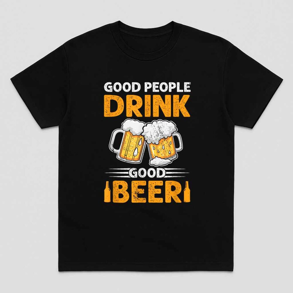 Good People Drink Good Beer Shirt