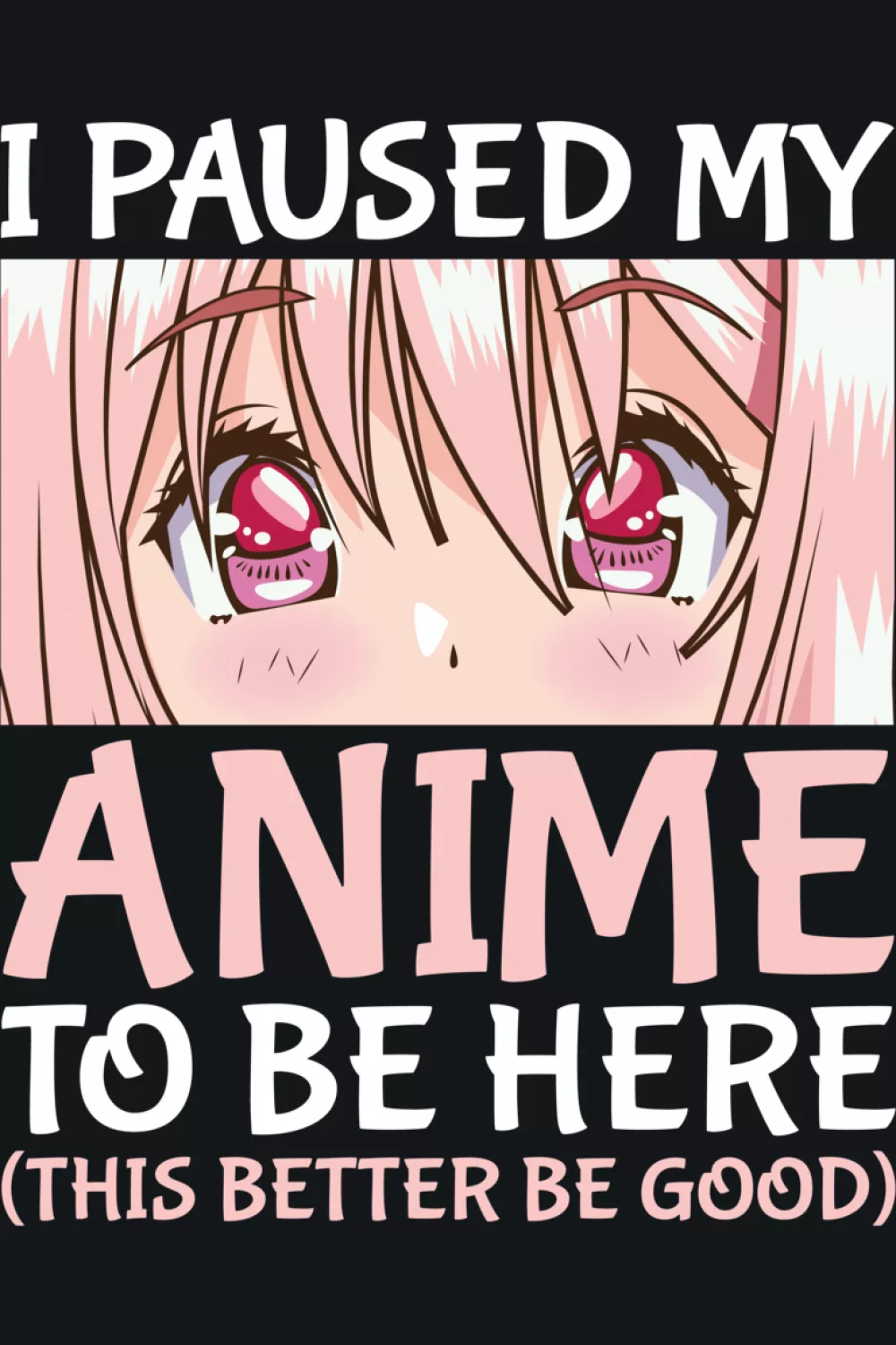 I Paused My Anime To Be Here shirt design idea with tired pink eyes and bold type for busy schedules