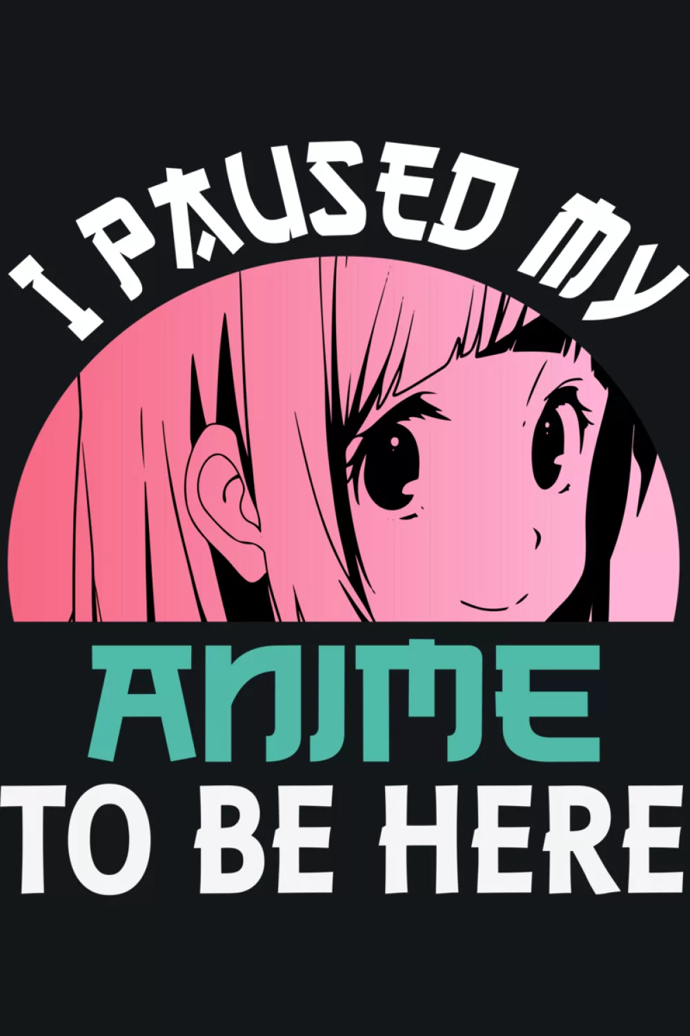 I Paused My Anime To Be Here shirt design idea with a playful character face for fans who like loud humor