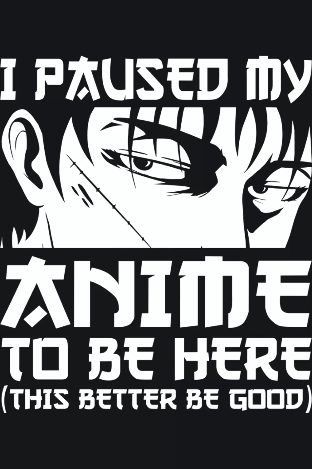 I Paused My Anime To Be Here shirt design idea with intense monochrome face for a sharper attitude