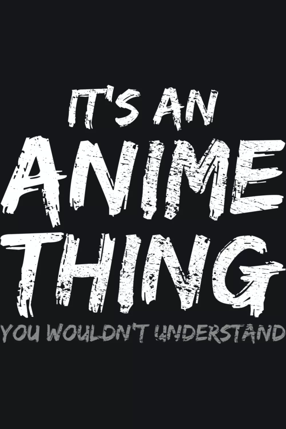 Straightforward word block that centers It's an anime thing you would not understand message for minimal fans