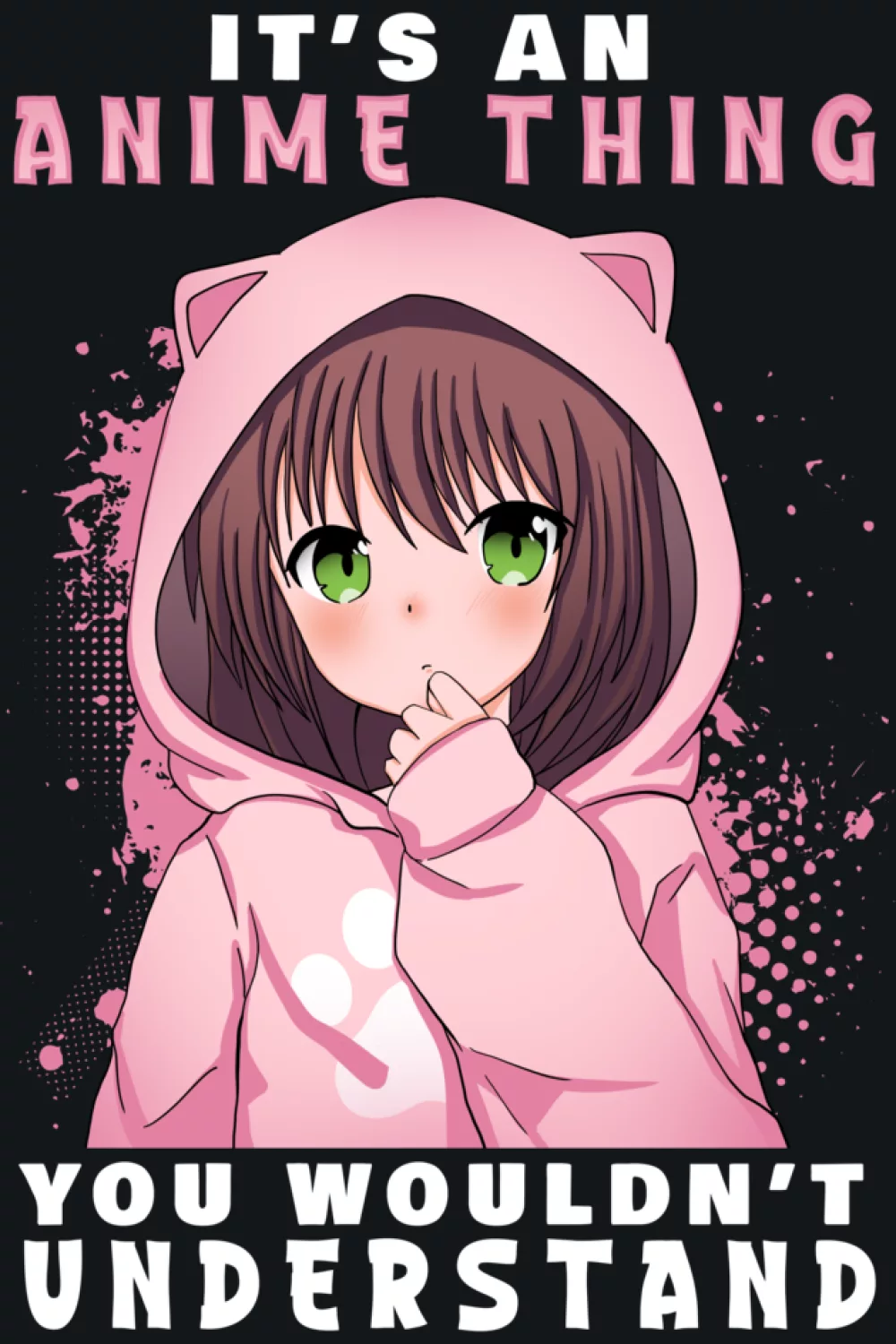 Chibi manga girl in a cozy hoodie with It's an anime thing you would not understand phrase for soft cute layouts