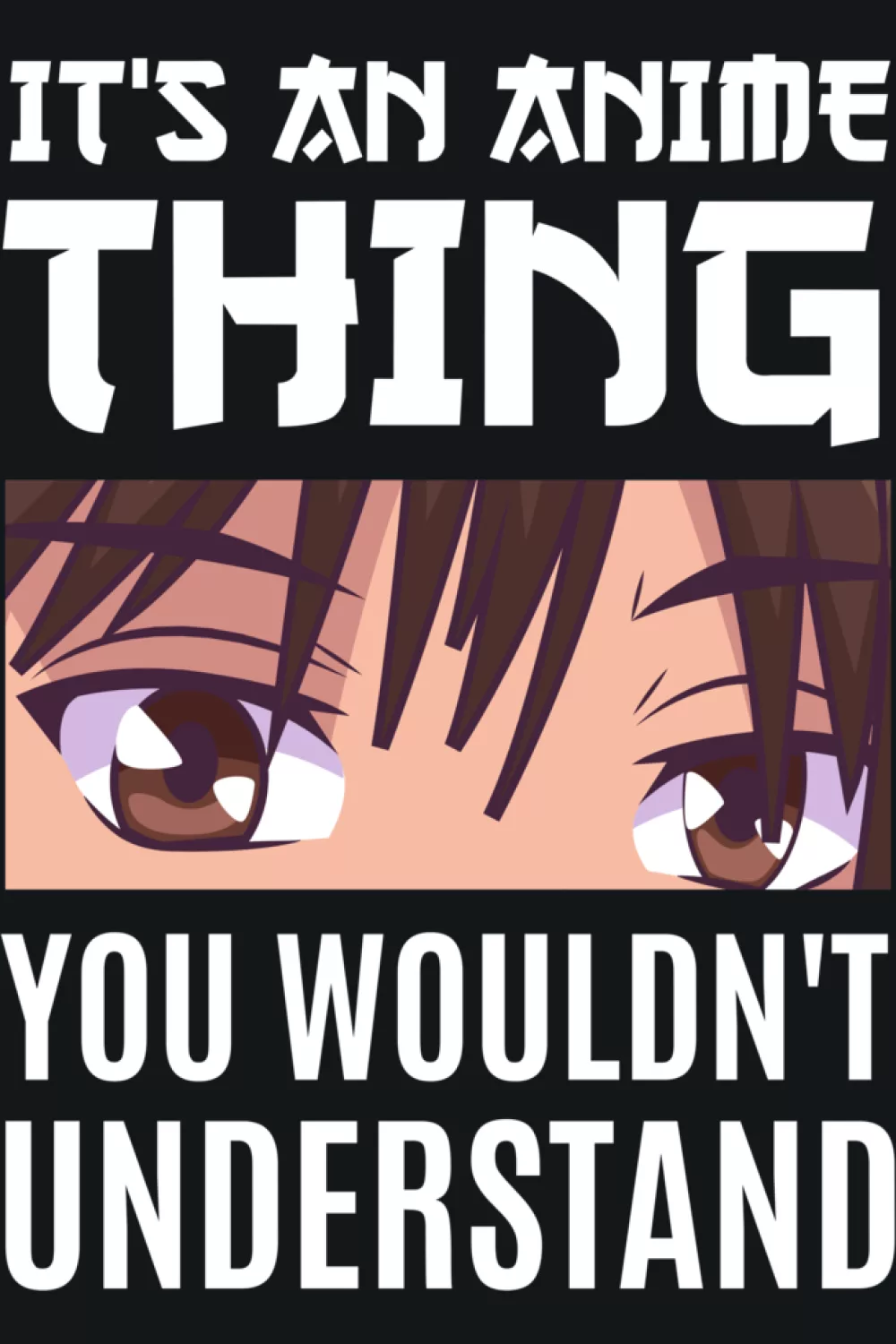 Side view anime eyes with It's an anime thing you would not understand message for subtle drama