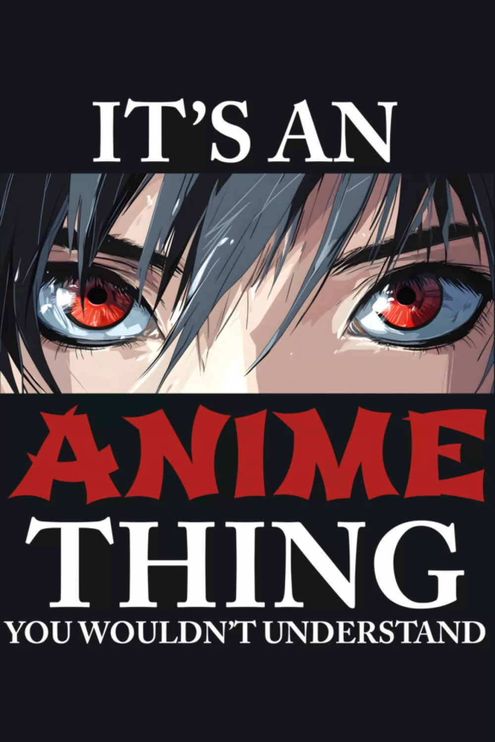 Red and black manga eyes around It's an anime thing you would not understand phrase for intense looks