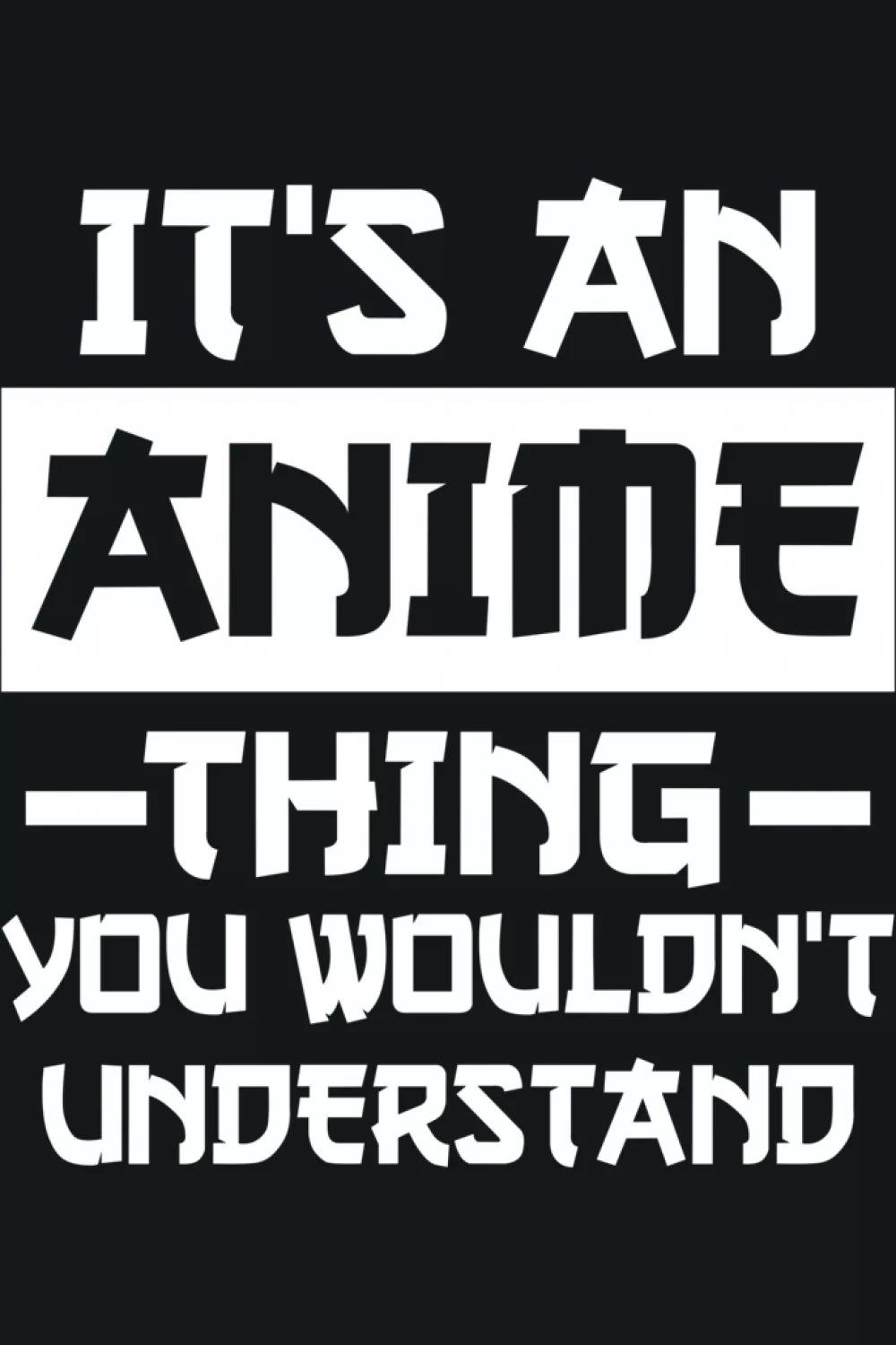 Comic and gaming crossover vibe with It's an anime thing you would not understand phrase for multi hobby fans