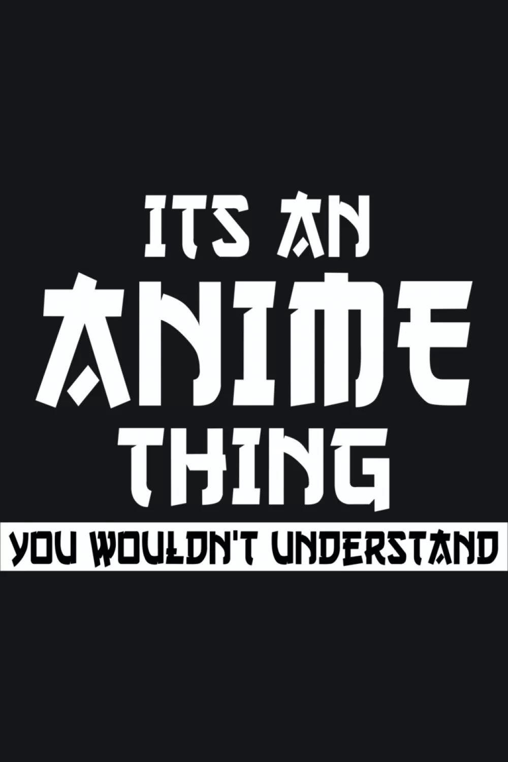 Bold stacked text blocks and manga eyes around It's an anime thing you would not understand phrase for manga geeks