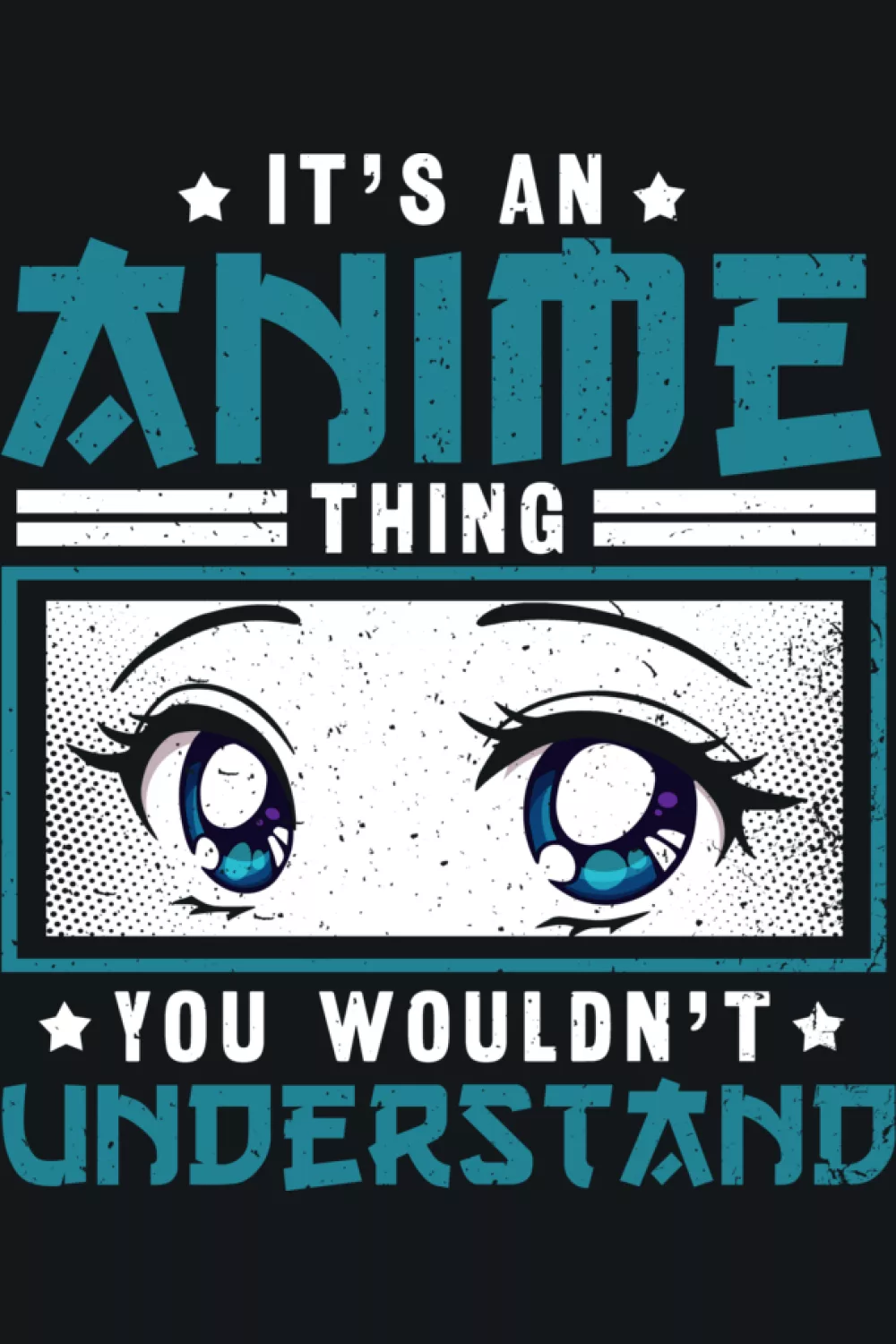 It's an anime thing you would not understand shirt idea with neon bright eyes and bold text for dedicated fans