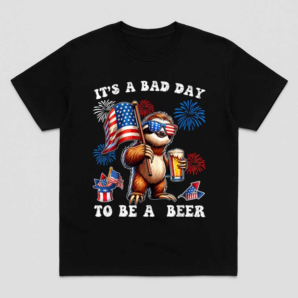 It’s A Bad Day To Be A Beer Funny 4th Of July Shirt