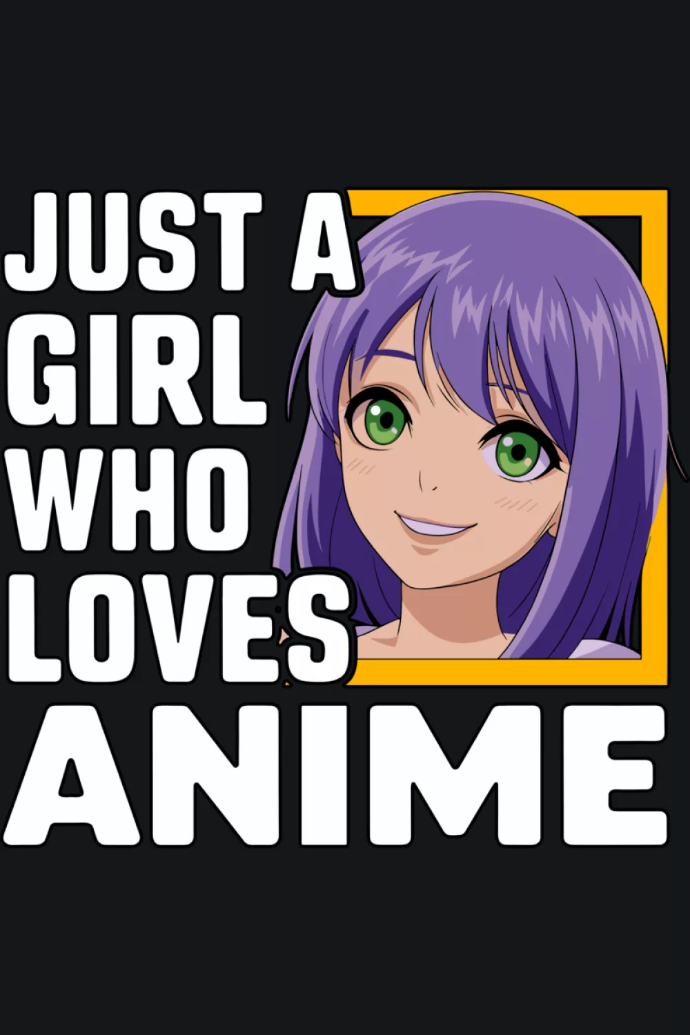 just a girl who loves anime shirts with bold stacked lettering and a purple haired anime girl portrait, clean pop look on a dark background