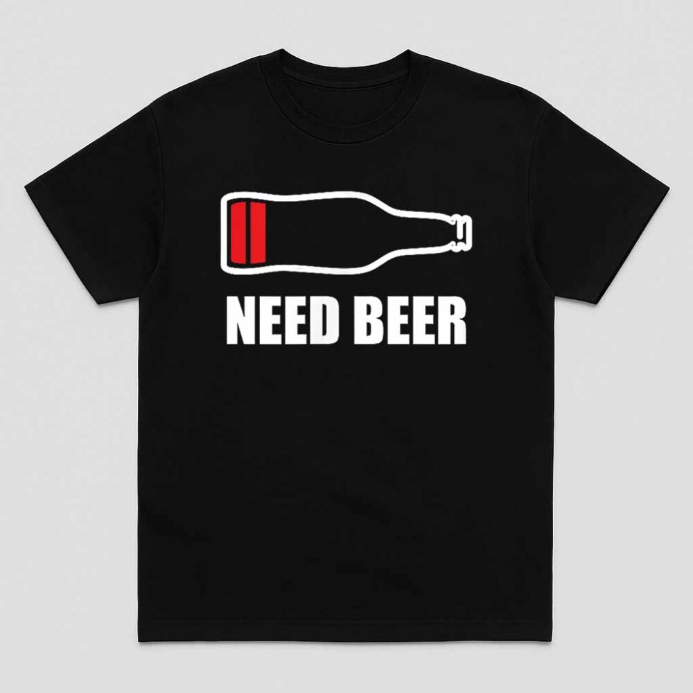 Need Beer Shirt