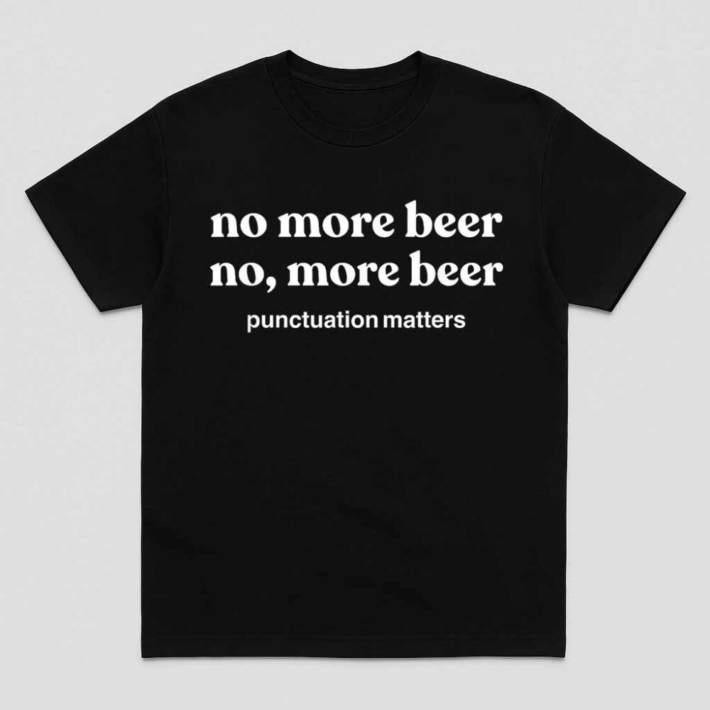 No More Beer Funny Beer Drinking Shirt