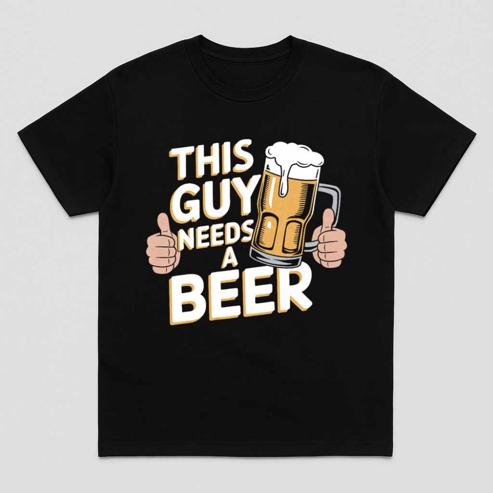 This Guy Needs A Beer Shirt