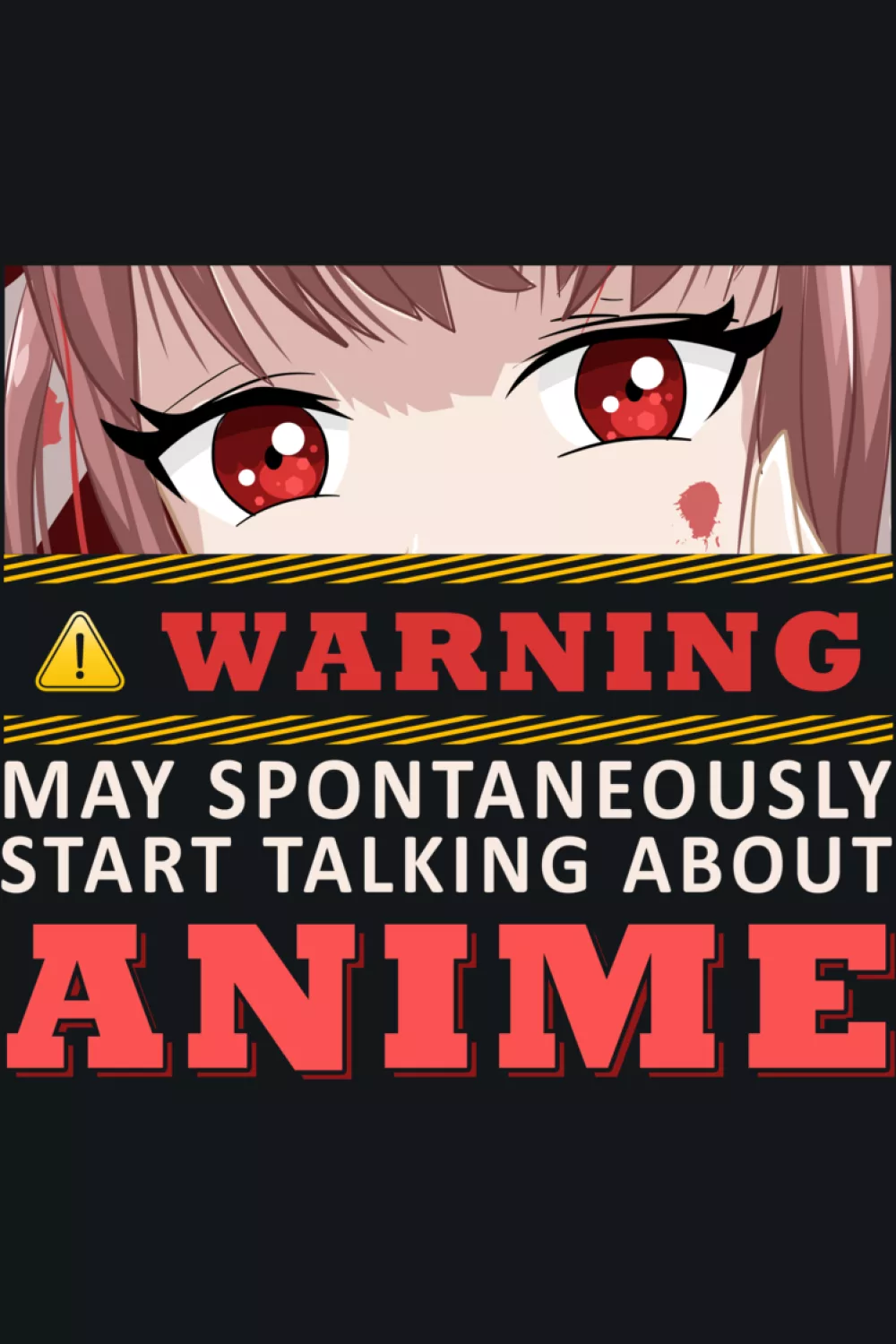 warning may spontaneously start talking about anime shirts with bold warning header and intense anime eyes for an instant otaku signal