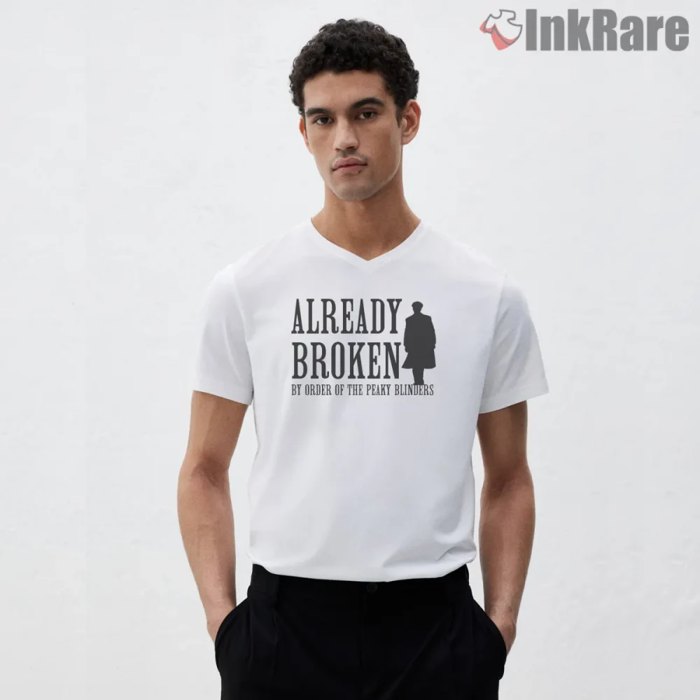 Already Broken Peaky Blinders Quote Minimal Shirt on white v-neck shirt for men graphic tee