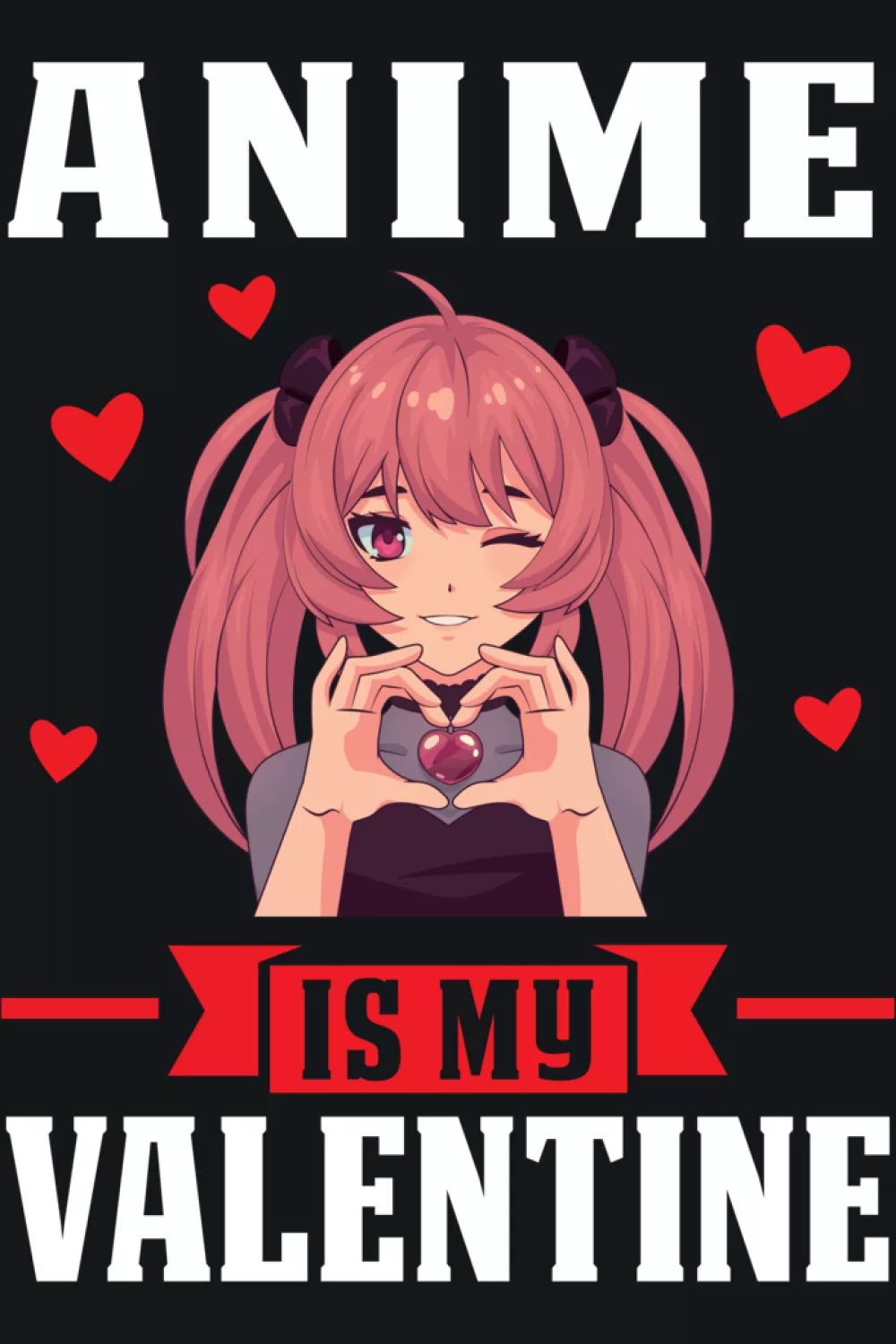 anime girl with heart accents and anime is my valentine wording for a cute romantic fan vibe