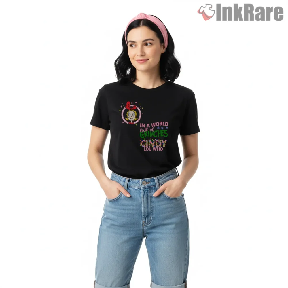 Be Cindy Lou Who In A World Full Of Grinches Shirt on black short sleeve shirt for women graphic tee
