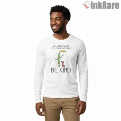 Be Kind In A World With Grinch Shirt on white long sleeve shirt for men graphic tee