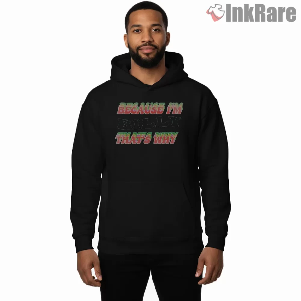 Because Im Billy Thats Why Retro Quote Shirt on black hoodie for men graphic tee