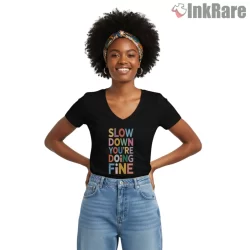 Billy Joel Slow Down Youre Doing Fine Colorful Quote Shirt on black v-neck shirt for women graphic tee
