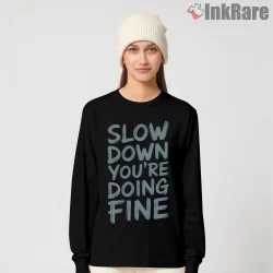 Billy Joel Slow Down Youre Doing Fine Quote Shirt on black long sleeve shirt for women graphic tee