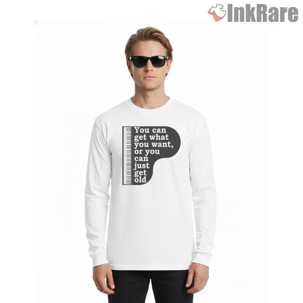 Billy Joel You Can Get What You Want Piano Quote Shirt on white long sleeve shirt for men graphic tee