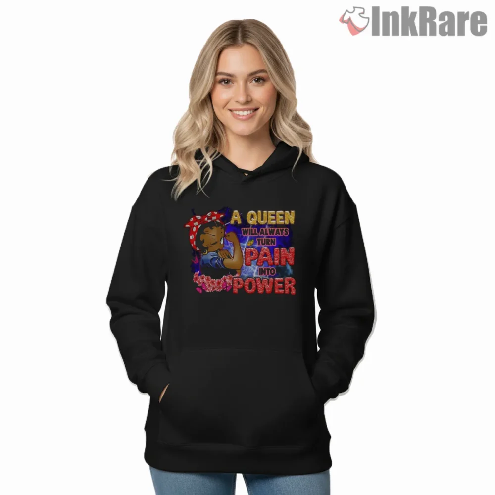 Black Girl Magic Queen Turn Pain Into Power Shirt on black hoodie for women graphic tee