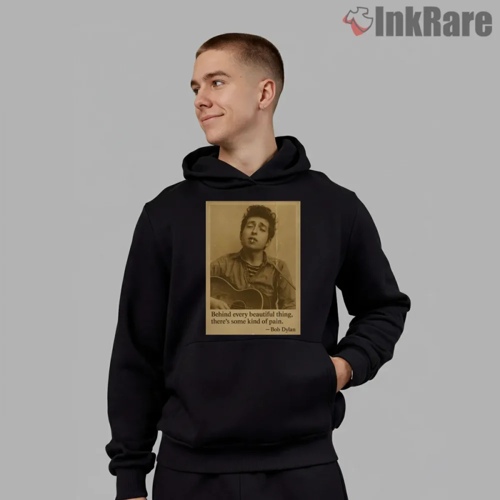 Bob Dylan Behind Every Beautiful Thing Quote Shirt on black hoodie for men graphic tee