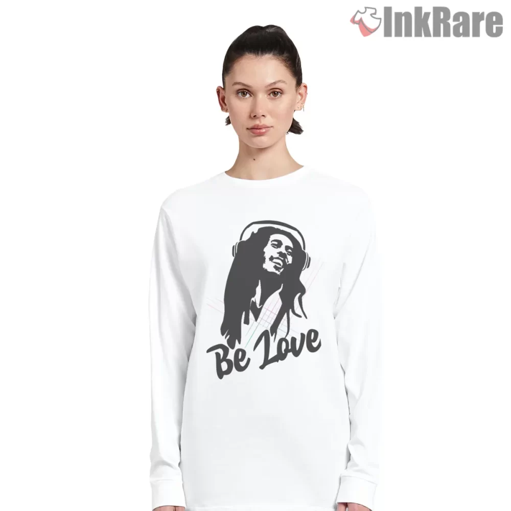 Bob Marley Be Love Minimal Portrait Shirt on white long sleeve shirt for women graphic tee