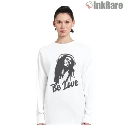 Bob Marley Be Love Minimal Portrait Shirt on white long sleeve shirt for women graphic tee