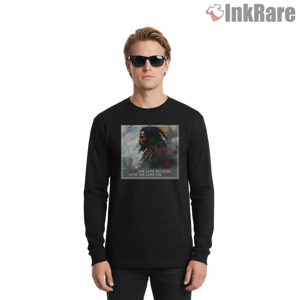 Bob Marley Love The Life You Live Art Shirt on black long sleeve shirt for men graphic tee