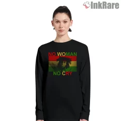 Bob Marley No Woman No Cry Message Shirt on black long sleeve shirt for women graphic tee
