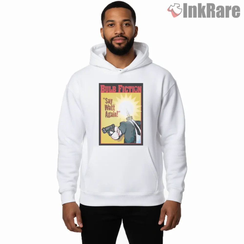 Bulb Fiction Say Watt Again Shirt on white hoodie for men graphic tee