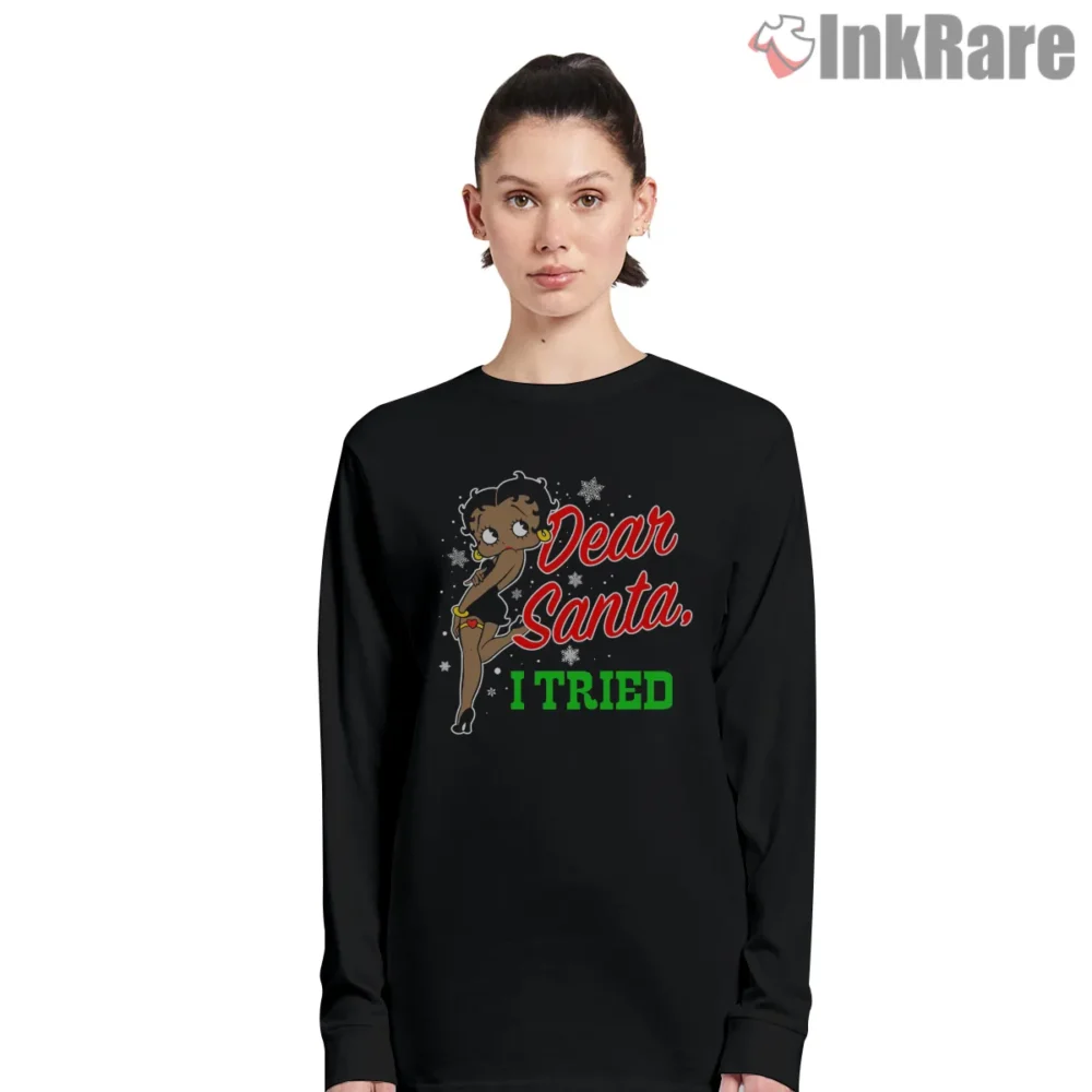 Dear Santa I Tried Betty Boop Christmas Shirt on black long sleeve shirt for women graphic tee