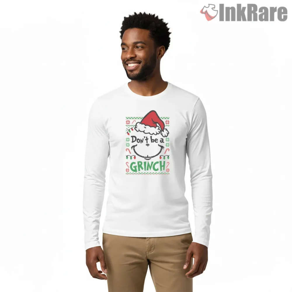 Dont Be A Grinch Holiday Cheer Shirt on white long sleeve shirt for men graphic tee