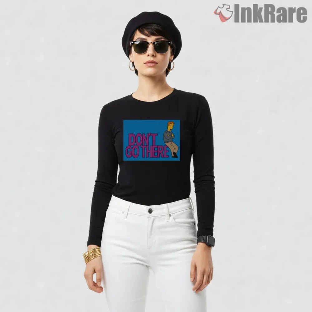 Dont Go There Simpsons Sitcom Quote Minimal Shirt on black long sleeve shirt for women graphic tee