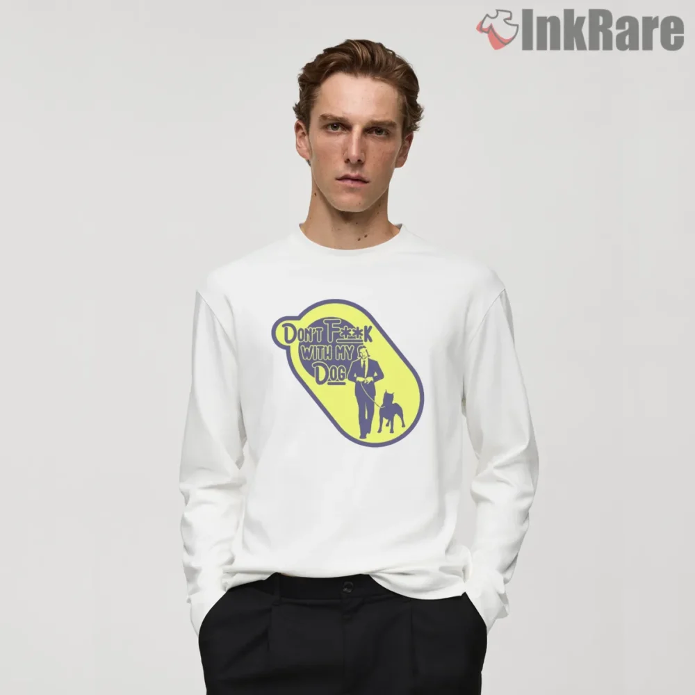 Dont Mess With My Dog Warning Sign Shirt on white long sleeve shirt for men graphic tee