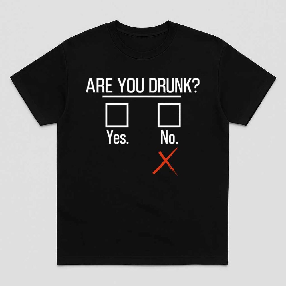 Funny Beer Drinking Are You Drunk Shirt