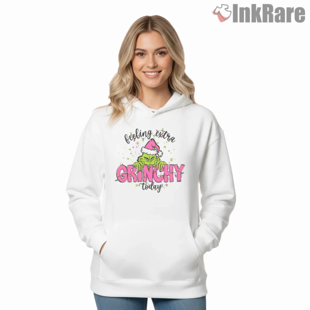Feeling Extra Pink Grinchy Today Shirt on white hoodie for women graphic tee