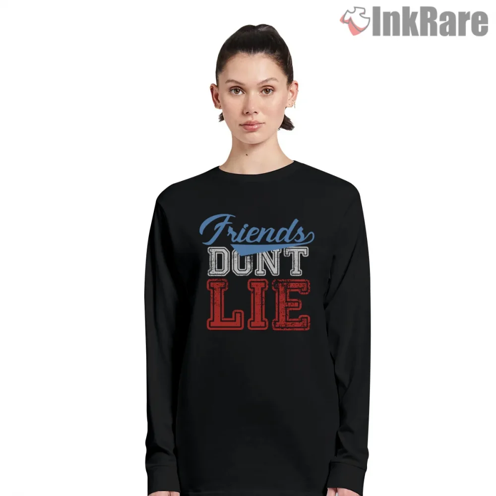 Friends Dont Lie Vintage Series Quote Shirt on black long sleeve shirt for women graphic tee