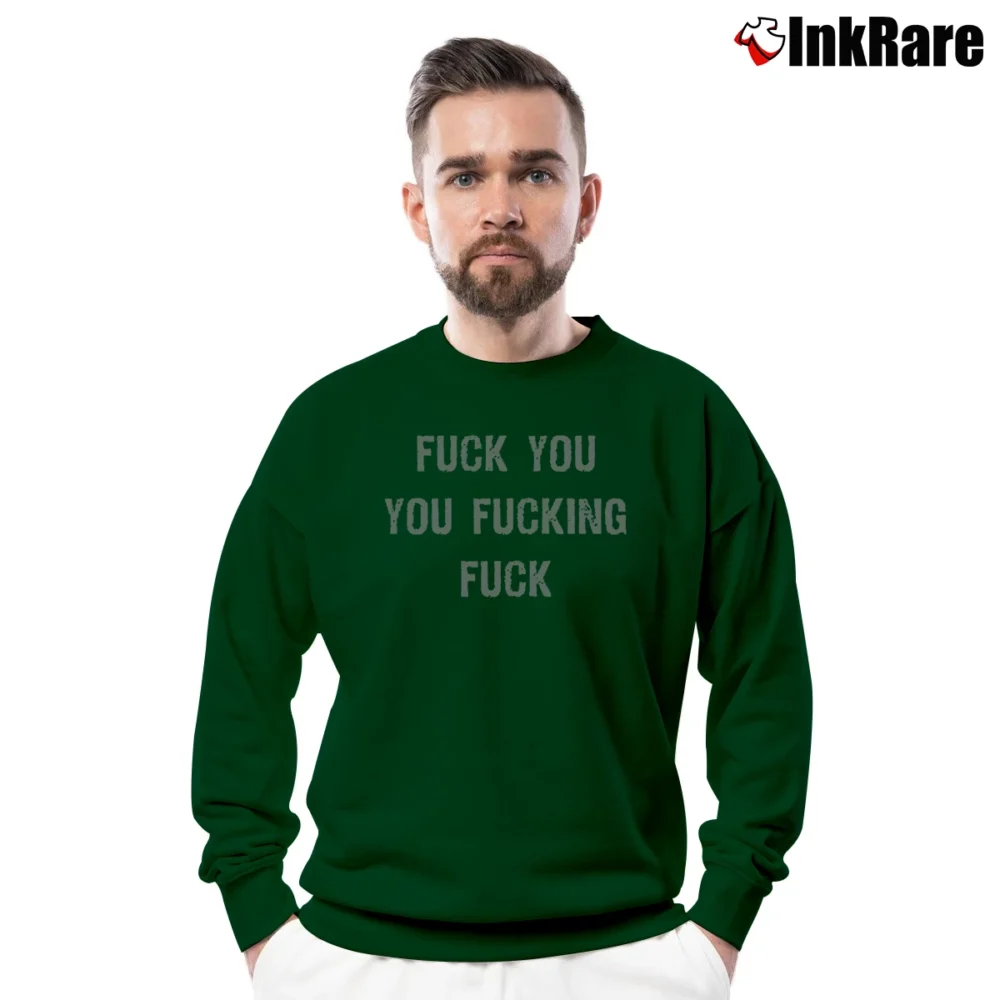 Men’s Fuck You You Fucking Fuck Crewneck Sweatshirt in forest green | Cozy Fabric, Clean Style