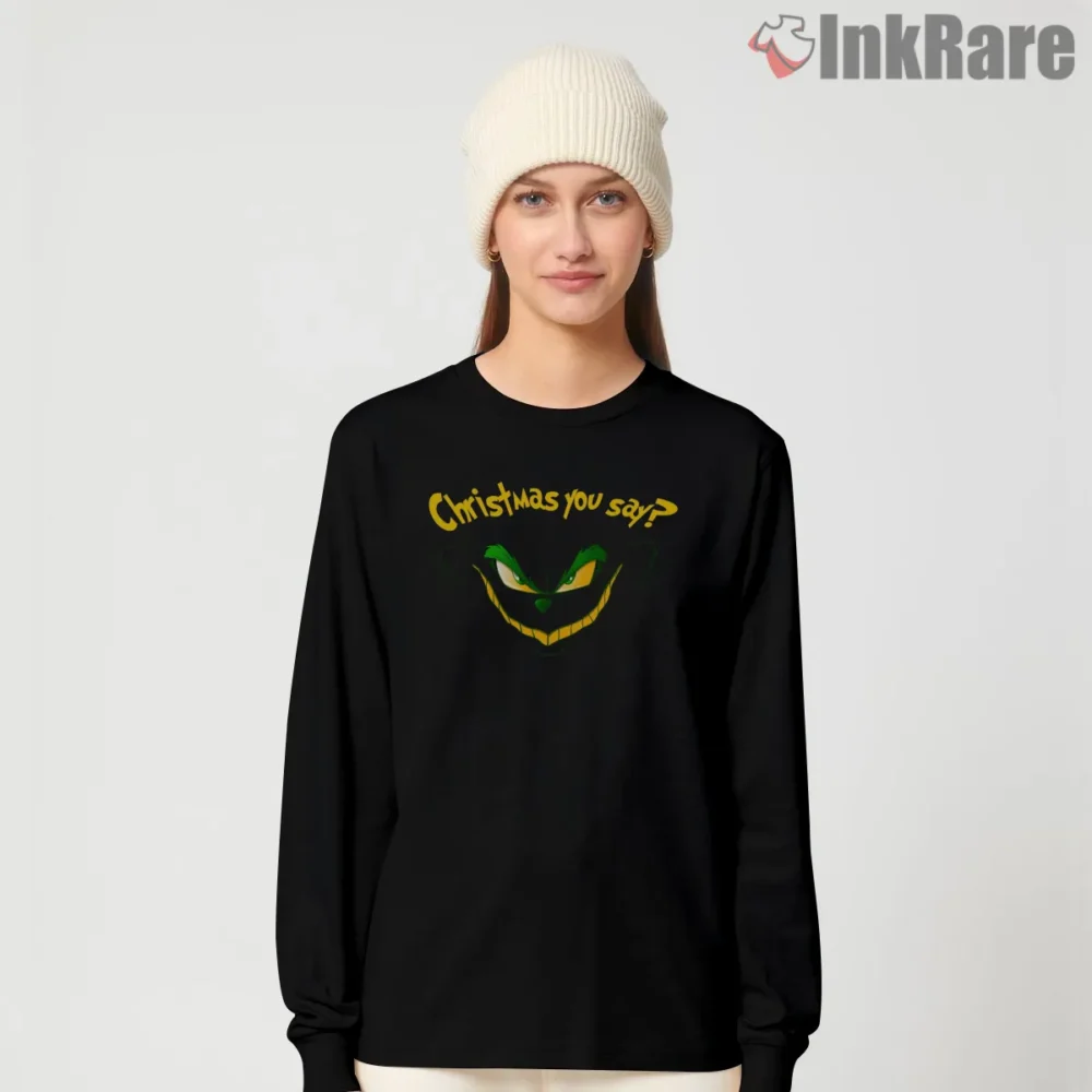 Glowing Eyes Christmas You Say Grinch Shirt on black long sleeve shirt for women graphic tee
