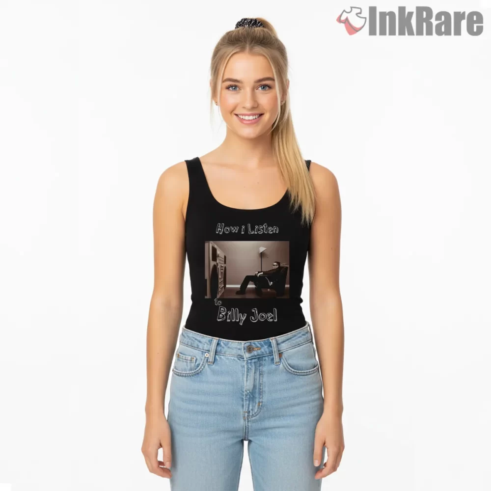 How I Listen To Billy Joel Listening Room Meme Shirt on black tank top for women graphic tee