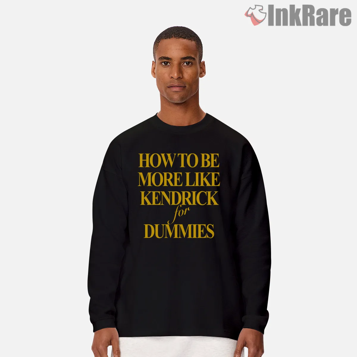 How To Be More Like Kendrick Lamar Dummies Long Sleeve Black How To Be More Like Kendrick Lamar Dummies Shirt on black long sleeve shirt for men graphic tee